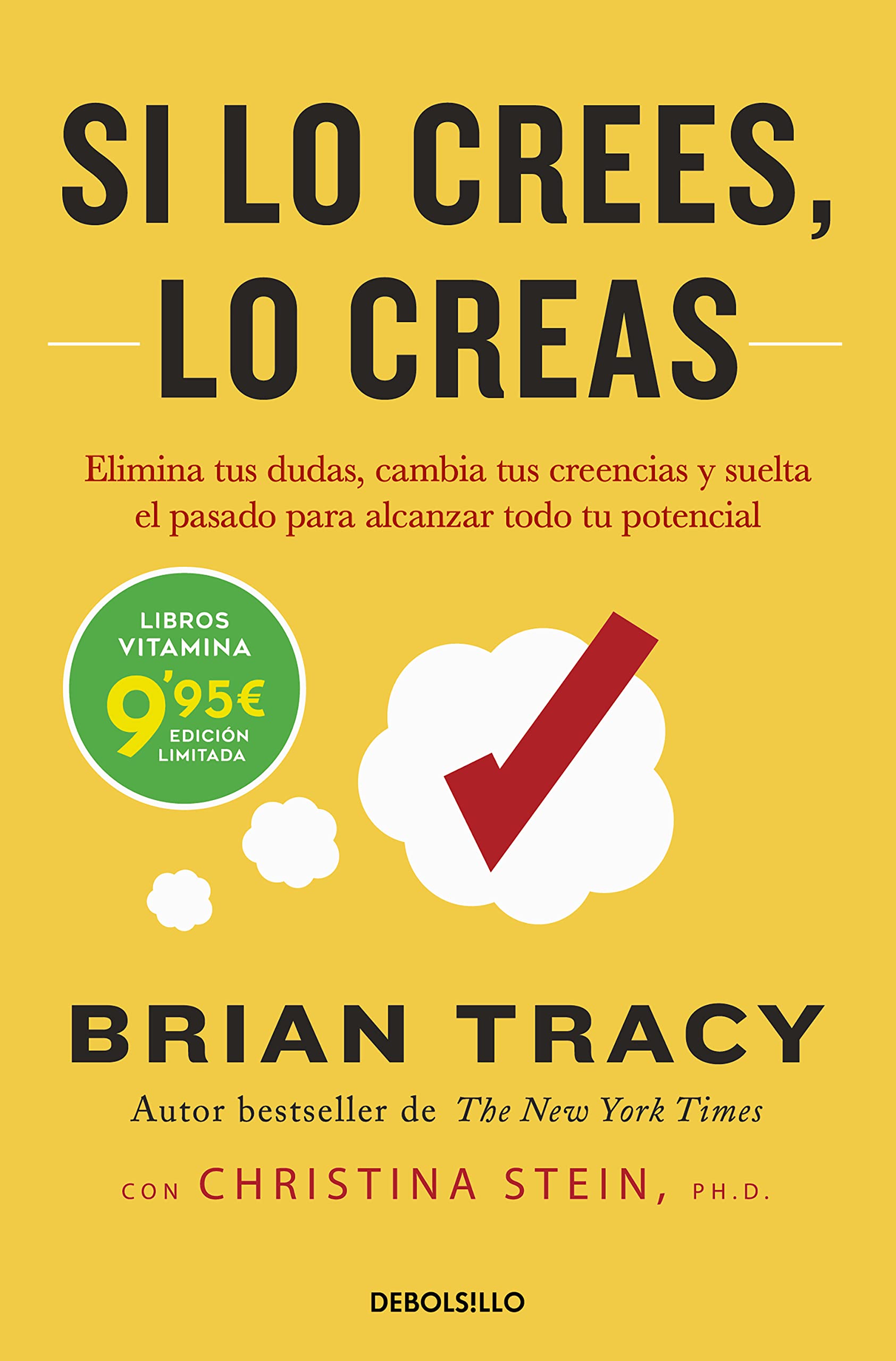 Si lo crees, lo creas: Elimina tus dudas, cambia tus creencias y suelta el pasado para alcanzar todo tu potencial