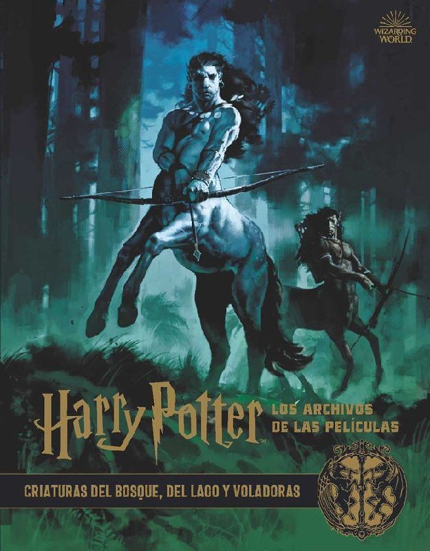 Harry Potter : los archivos de las películas 1 : criaturas del bosque, del lago y voladoras