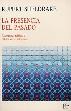 La presencia del pasado : resonancia mórfica y hábitos de la naturaleza