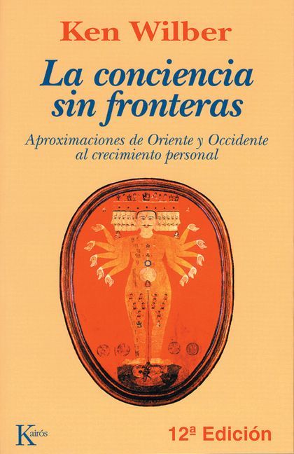 La conciencia sin fronteras : aproximaciones de Oriente y Occidente al crecimiento personal