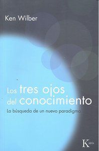 Los tres ojos del conocimiento : la búsqueda de un nuevo paradigma