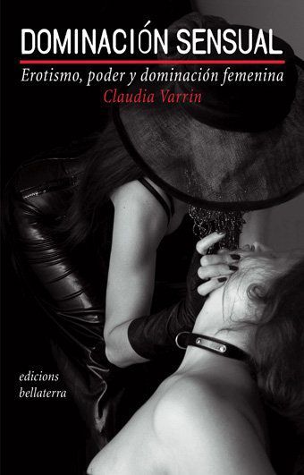 Dominación sensual : erotismo, poder y dominación femenina