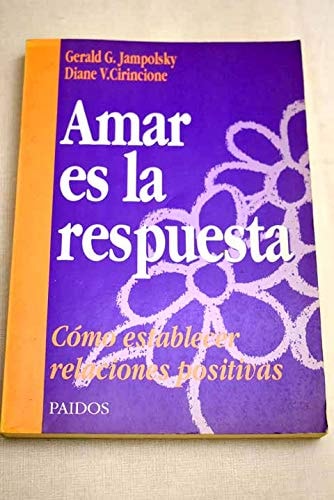 Amar Es La Respuesta/ Love Is the Answer: Como Establecer Relaciones Positivas / How to Establish Positive Relationships