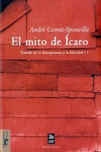El mito de Ícaro : tratado de la desesperanza y de la felicidad