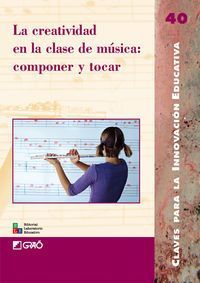 La creatividad en la clase de música : componer y tocar