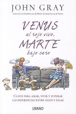 Venus al rojo vivo, Marte bajo cero: Claves para amar, vivir y superar las diferencias entre ellos y ellas (Crecimiento personal)