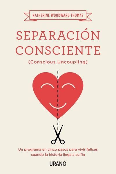 Separación consciente : un programa en cinco pasos para vivir felices cuando la historia llega a su fin