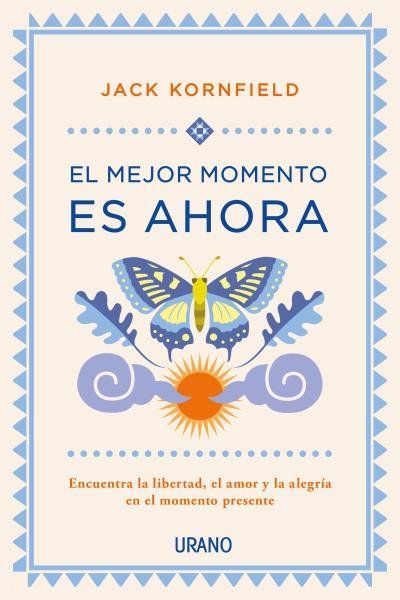 El mejor momento es ahora : encuentra la libertad, el amor y la alegría en el momento presente