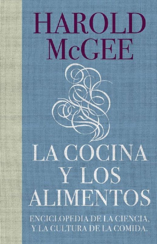 La Cocina Y Los Alimentos: Enciclopedia de la Ciencia Y La Cultura de la Comida / On Food and Cooking