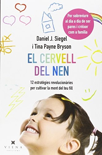 El cervell del nen : 12 estratègies revolucionàries per cultivar la ment del teu fill