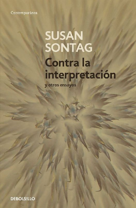 Contra La Interpretación Y Otros Ensayos / Against Interpretation: And Other Essays