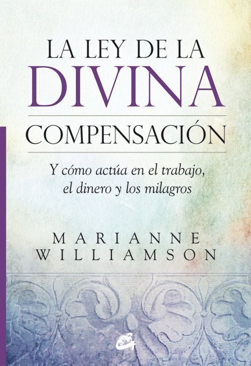 La ley de la divina compensación : y cómo actúa en el trabajo, el dinero y los milagros