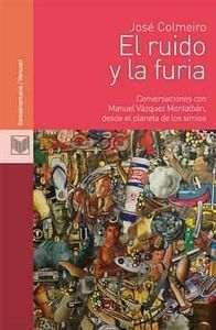 El ruido y la furia : conversaciones con Manuel Vázquez Montalbán, desde el planeta de los simios