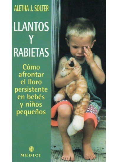 Llantos y rabietas : cómo afrontar el lloro persistente en bebés y niños pequeños