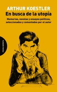 En busca de la utopía : memorias, novelas y ensayos políticos, seleccionados y comentados por el autor