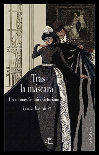 TRAS LA MASCARA, o el poder de una mujer . Un «domestic noir» victoriano. Ed. Ilustrada