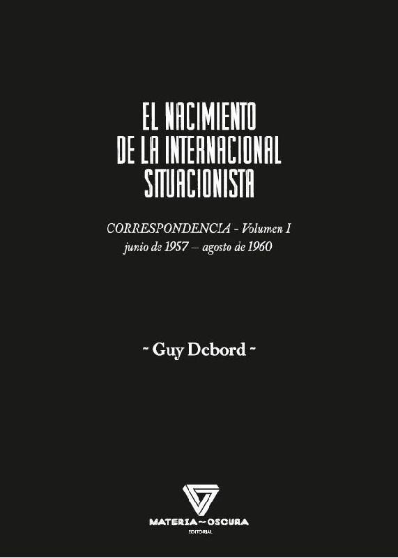 El nacimiento de la Internacional Situacionista : correspondencia, junio 1957-agosto 1960
