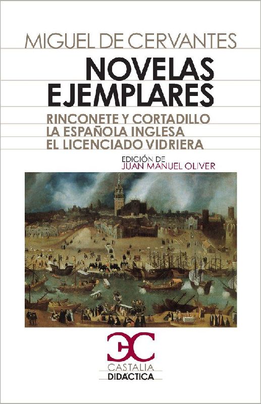 Novelas ejemplares : Rinconete y Cortadillo ; La española inglesa ; El licenciado Vidriera