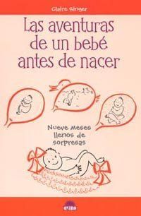 Las aventuras de un bebé antes de nacer : nueve meses llenos de sorpresas