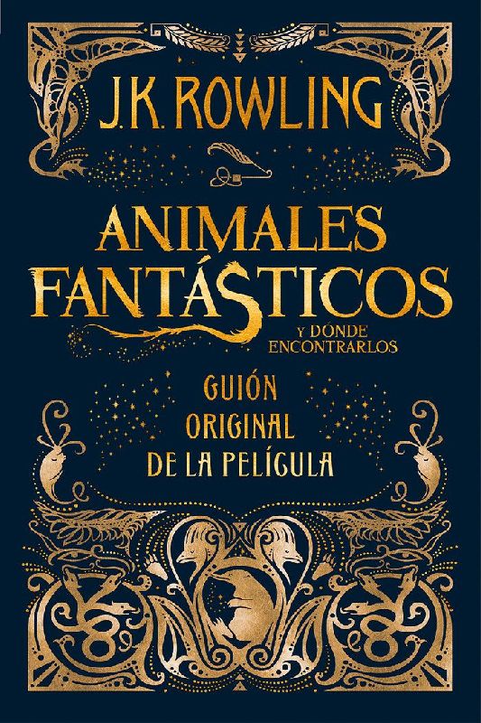 Animales Fantásticos Y Dónde Encontrarlos. Guion Original de la Película / Fantastic Beasts and Where to Find Them: The Original Screenplay