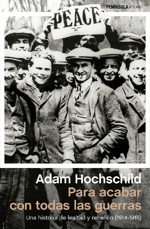 Para acabar con todas las guerras : una historia de lealtad y rebelión, 1914-1918