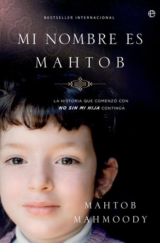 Mi nombre es Mahtob: La historia que comenzó con No sin mi hija continúa (Biografías y memorias)