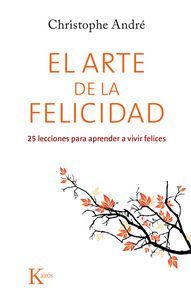 El arte de la felicidad : 25 lecciones para aprender a vivir felices