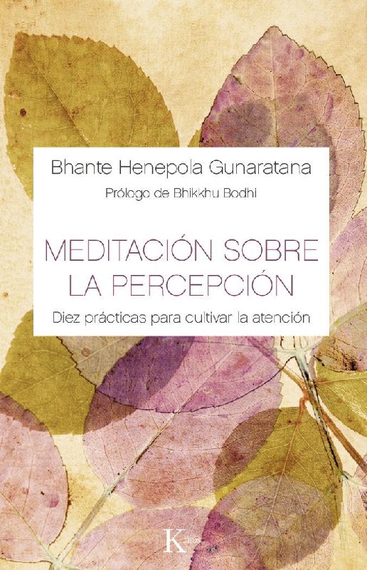 Meditación sobre la percepción : diez prácticas para cultivar la atención