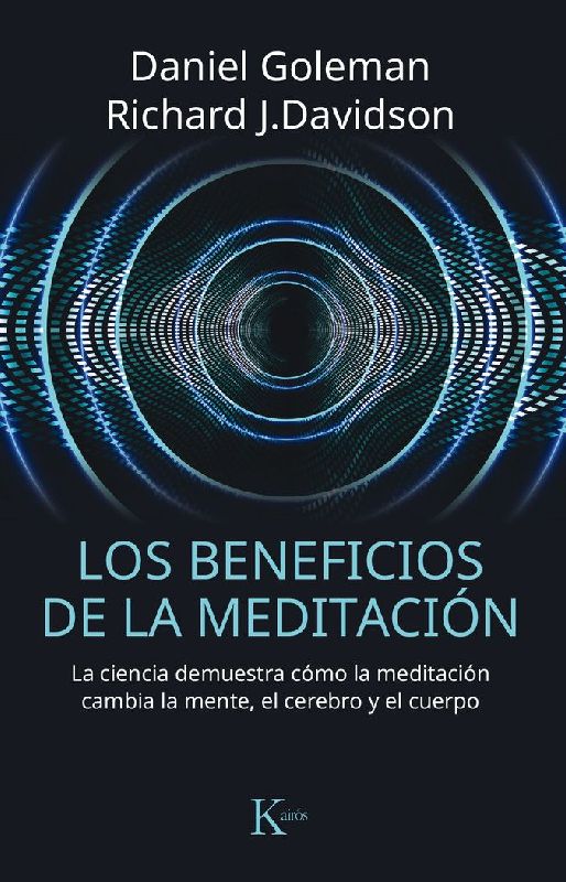 Los beneficios de la meditación : la ciencia demuestra cómo la meditación cambia la mente, el cerebro y el cuerpo