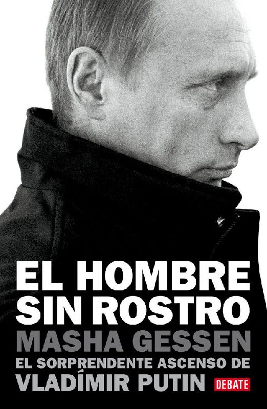 El hombre sin rostro : el sorprendente ascenso de Vladimir Putin