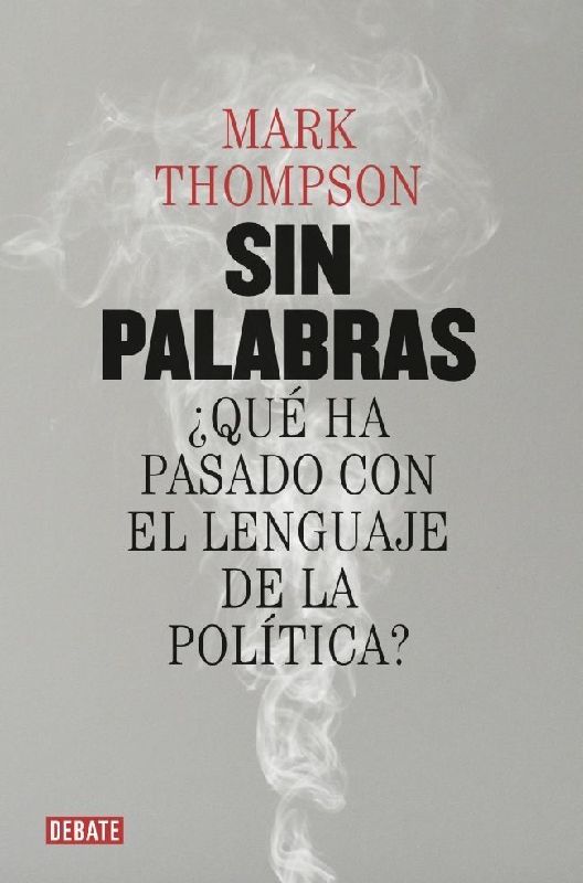 Sin palabras : ¿qué ha pasado con el lenguaje de la política?