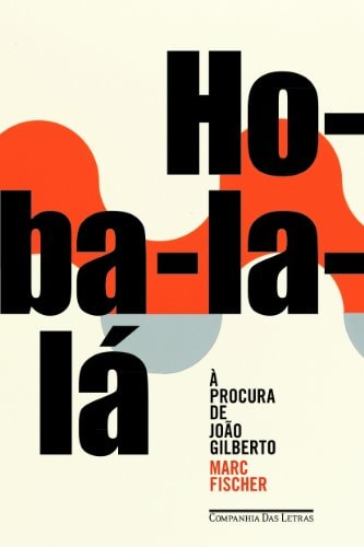 Ho-Ba-La-La: A Procura de Joao Gilberto (Em Portugues do Brasil)