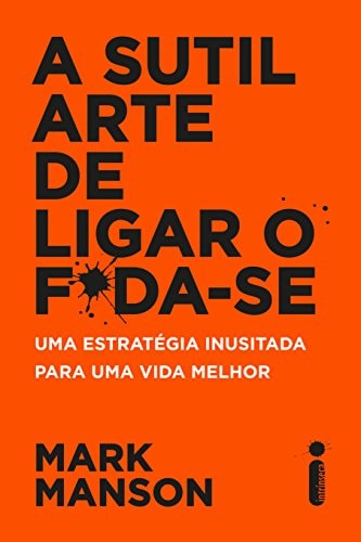 A sutil arte de ligar o f*da-se: Uma estratégia inusitada para uma vida melhor
