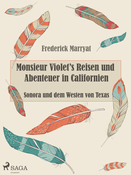 Monsieur Violet’s Reisen und Abenteuer in Californien, Sonora und dem Westen von Texas
