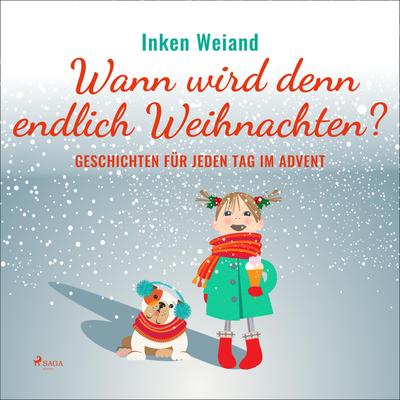 Wann wird denn endlich Weihnachten? - Geschichten für jeden Tag im Advent (Ungekürzt)
