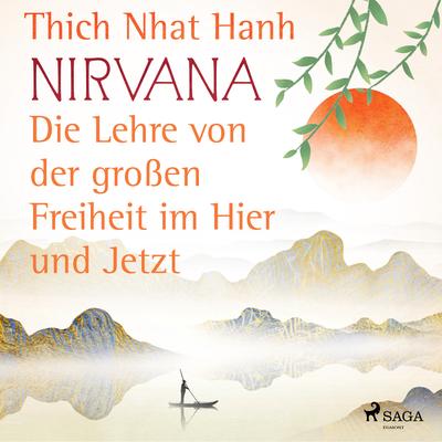 Nirvana: Die Lehre von der großen Freiheit im Hier und Jetzt