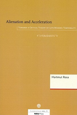 Alienation and Acceleration: Towards a Critical Theory of Late-Modern Temporality (Summertalk)