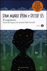 Il sognatore. Storia del ragazzo che diventò Pablo Neruda