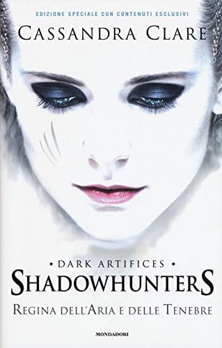 Regina dell'aria e delle tenebre. Dark artifices. Shadowhunters