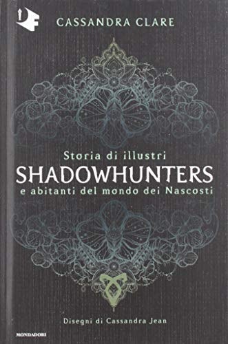 Storia di illustri Shadowhunters e abitanti del mondo dei Nascosti. Ediz. a colori