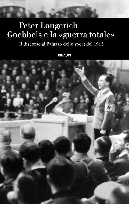 Goebbels e la 'guerra totale'. Il discorso al Palazzo dello sport del 1943