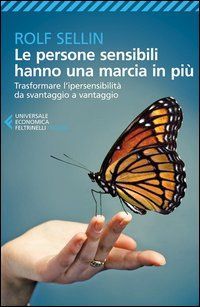 Le persone sensibili hanno una marcia in più. Trasformare l'ipersensibilità da svantaggio a vantaggio