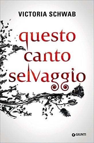 This savage song. Questo canto selvaggio (I mostri di Verity Vol. 1)