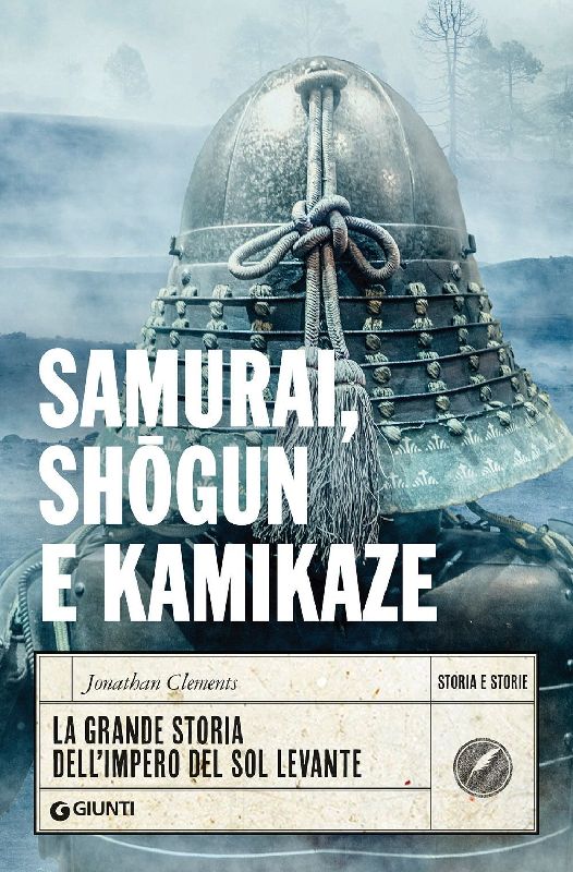 Samurai, shogun e kamikaze. La grande storia dell'impero del Sol Levante