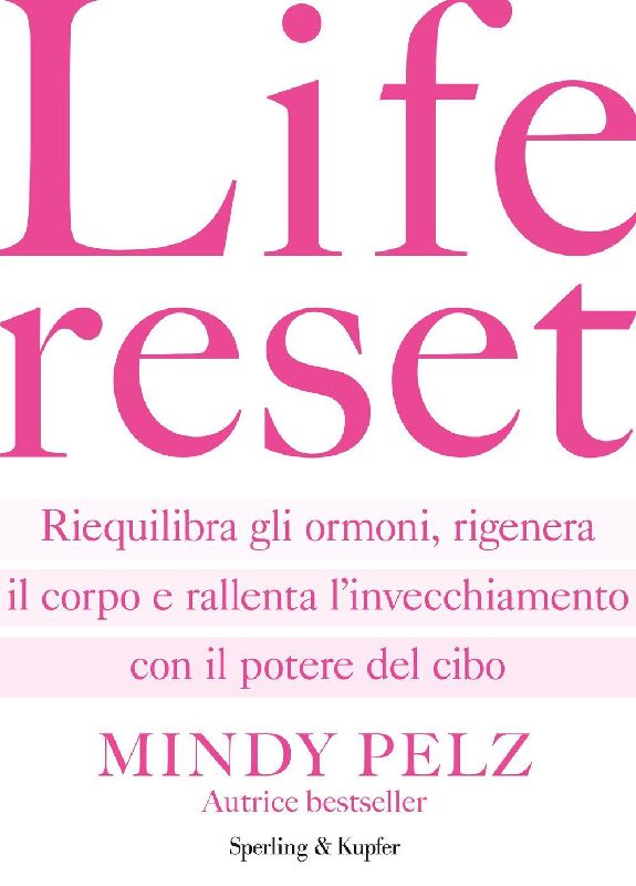 Life reset. Riequilibra gli ormoni, rigenera il corpo e rallenta l'invecchiamento con il potere del cibo
