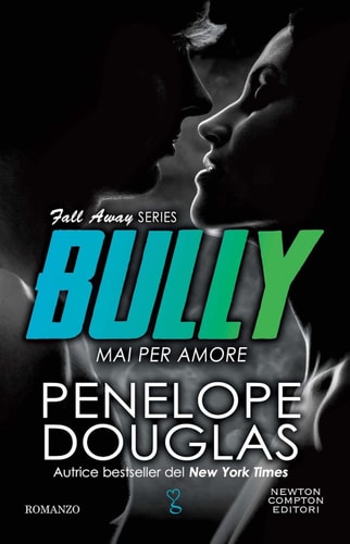 Mai per amore. Bully. The Fall Away Series (Anagramma)