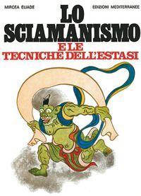 Lo sciamanismo e le tecniche dell'estasi