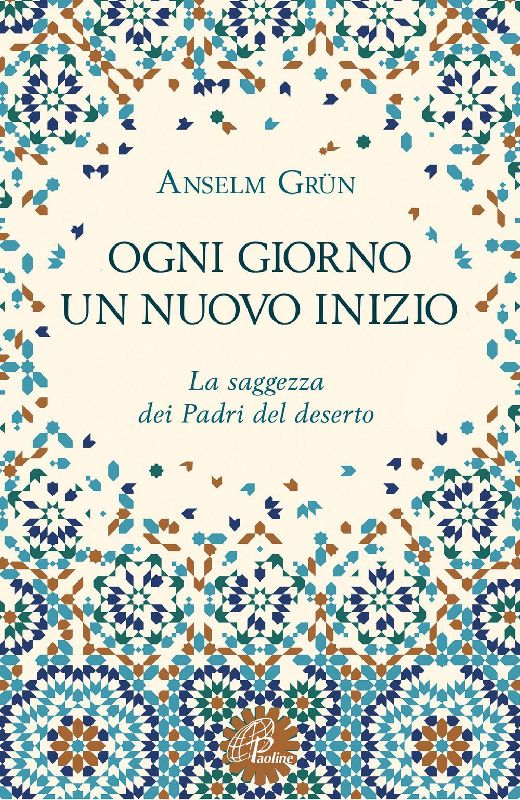 Ogni giorno un nuovo inizio. La saggezza dei Padri del deserto