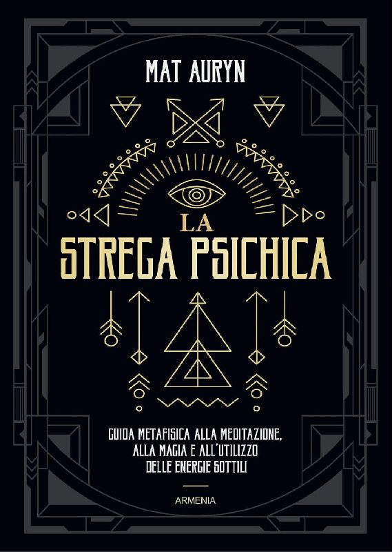 La strega psichica. Guida metafisica alla meditazione, alla magia e all'utilizzo delle energie sottili