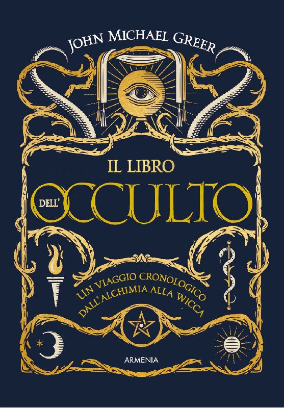 Il libro dell'occulto. Un viaggio cronologico dall'alchimia alla wicca